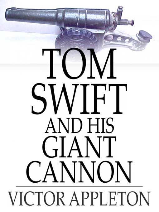 Title details for Tom Swift and His Giant Cannon: Or, the Longest Shots on Record by Victor Appleton - Available